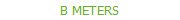 B METERS